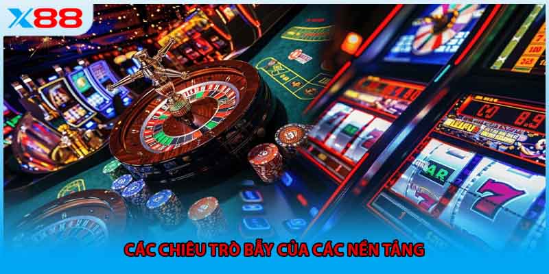 Các chiêu trò bẫy của các nền tảng