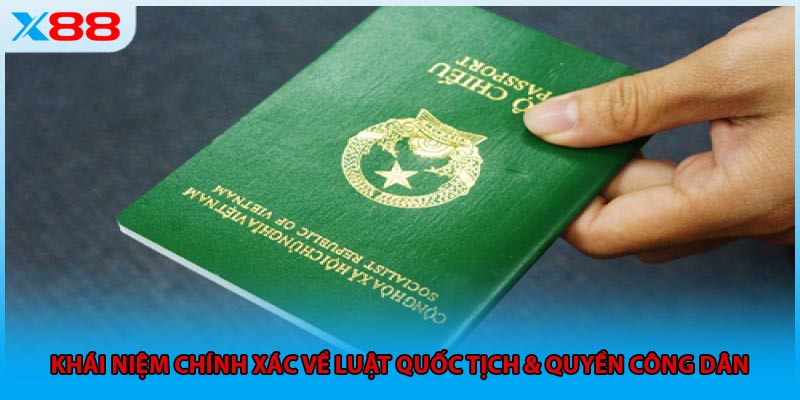 Khái niệm chính xác về luật Quốc tịch & quyền công dân