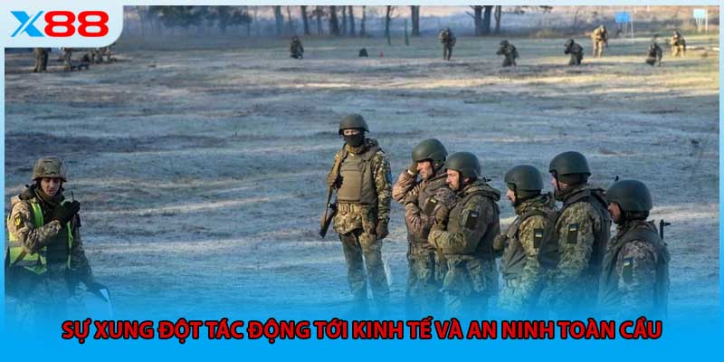 Sự xung đột tác động tới kinh tế và an ninh toàn cầu