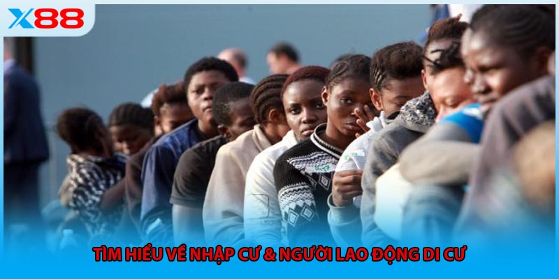 Tìm hiểu về nhập cư & người lao động di cư
