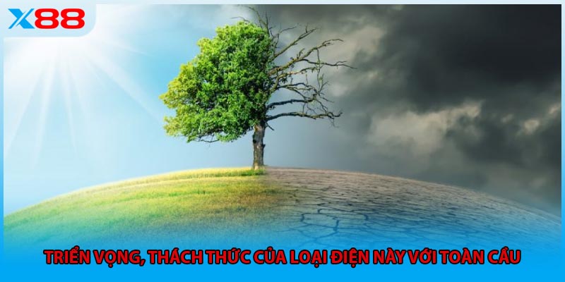 Triển vọng, thách thức của loại điện này với toàn cầu